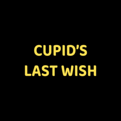 CUPID’S LAST WISH